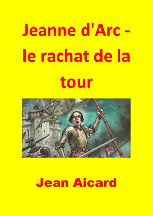Book cover of Jeanne d'Arc - le rachat de la tour