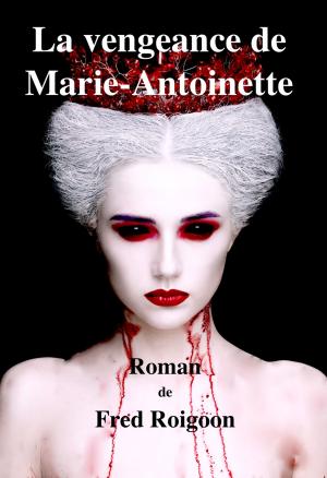 Cover of the book La vengeance de Marie-Antoinette by Tess St. John