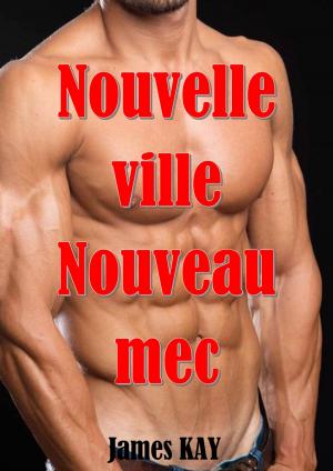 Cover of the book Nouvelle ville Nouveau mec by James KAY