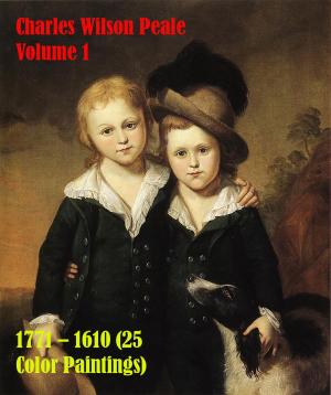 Cover of the book Charles Wilson Peale Volume 1 1771 – 1610 (25 Color Paintings) by B. BoNo Novosad