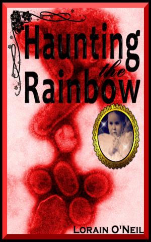 Cover of Haunting the Rainbow by Lorain O'Neil, Lorain O'Neil