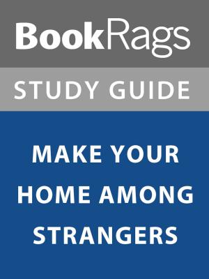 Cover of the book Summary & Study Guide: Make Your Home Among Strangers by BookRags