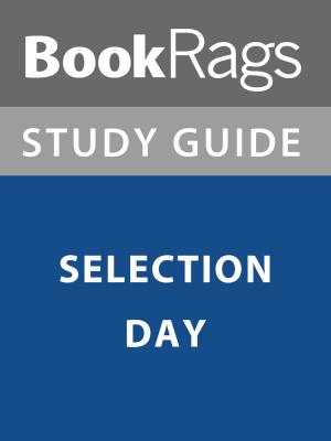 Cover of the book Summary & Study Guide: Selection Day by Behind the Story