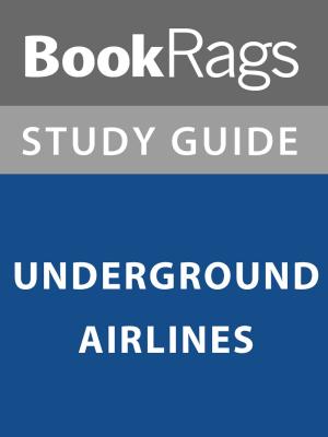 Book cover of Summary & Study Guide: Underground Airlines