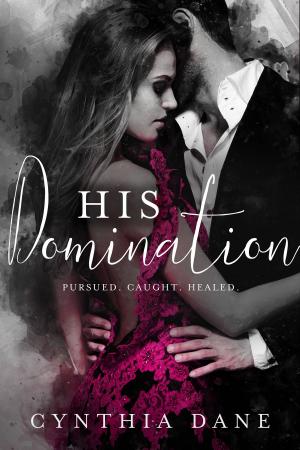 Cover of the book His Domination by Cynthia Dane