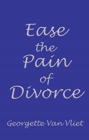 Cover of the book Ease the Pain of Divorce by Ann Greenberg, Ph.D.