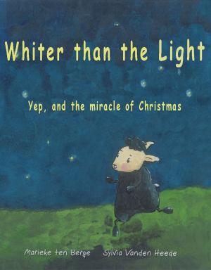 Cover of the book Whiter than the light- A Christian children's book about christmas by Sylvia Vanden Heede, Ronald Nellestijn, Marieke Ten Berge