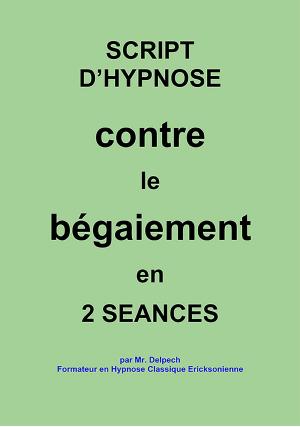 Cover of the book Script d’hypnose contre le bégaiement en 2 séances by Jean-Marie Delpech