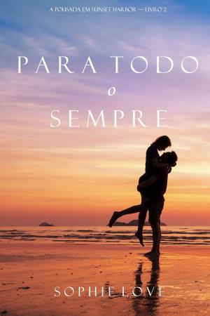 Cover of the book Para Todo o Sempre (A Pousada em Sunset Harbor—Livro 2) by Faith Grace