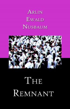 Cover of the book The Remnant by Arlin E Nusbaum