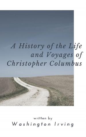 Cover of the book A History of the Life and Voyages of Christopher Columbus (Annotated) by Baroness Orczy