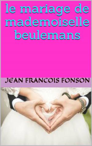 Cover of the book le mariage de mademoiselle beulemans by jean féron