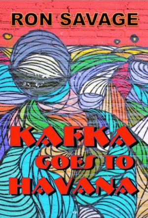 Cover of the book Kafka Goes to Havana by William R. Burkett, Jr.