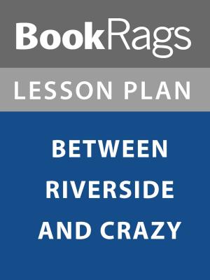 bigCover of the book Summary & Study Guide: Between Riverside and Crazy by 