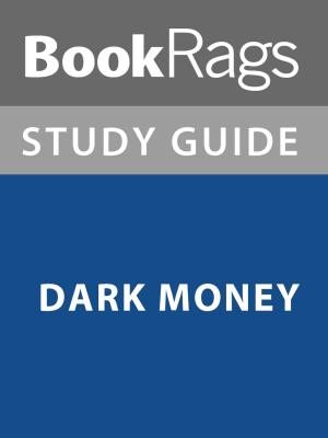 Cover of the book Summary & Study Guide: Dark Money by BookRags