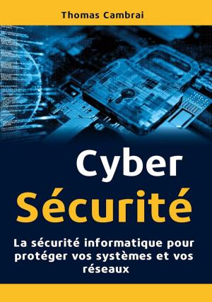 Book cover of Cybersécurité : La sécurité informatique pour protéger vos systèmes et vos réseaux
