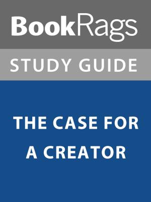 Cover of the book Summary & Study Guide: The Case for A Creator by BookRags