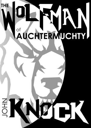 Cover of the book The Wolfman of Auchtermuchty by Joshua Dyer