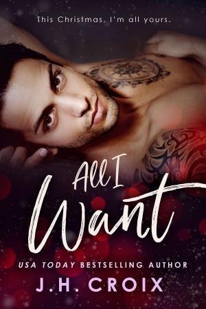 Cover of the book All I Want by J.H. Croix