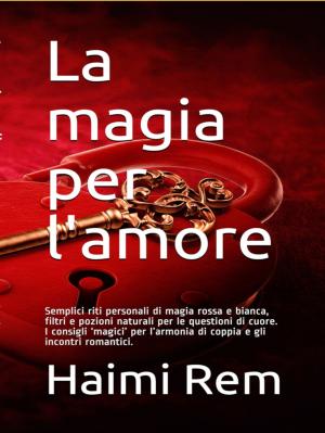 Cover of the book La magia per l'amore by Michel Zirger and Maurizio Martinelli