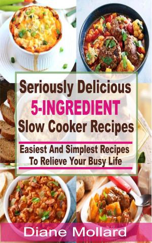 Book cover of Seriously Delicious 5-Ingredient Slow Cooker Recipes
