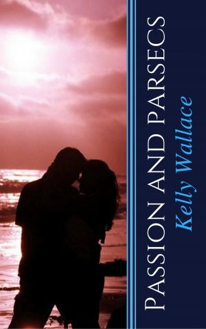 Cover of the book Passion And Parsecs by Kelly Wallace