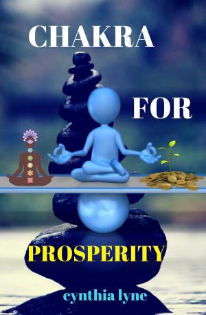 Cover of the book Chakra For Prosperity by Cynthia Lyne