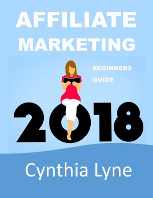 Cover of the book Affiliate Marketing 2018 by Cynthia Lyne