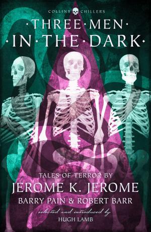 Cover of the book Three Men in the Dark: Tales of Terror by Jerome K. Jerome, Barry Pain and Robert Barr (Collins Chillers) by Robin Wyatt Dunn
