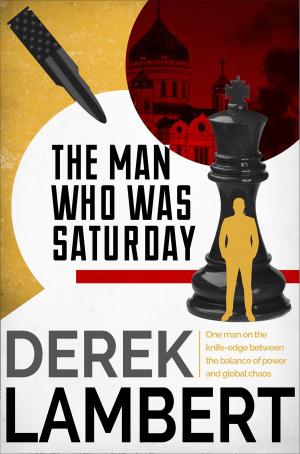 Cover of The Man Who Was Saturday: The Cold War Spy Thriller
