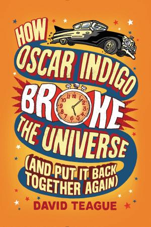 Cover of the book How Oscar Indigo Broke the Universe (And Put It Back Together Again) by Bruce Hale