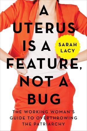 Cover of the book A Uterus Is a Feature, Not a Bug by Joseph Azelby, Robert Azelby