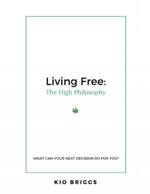 Book cover of Living Free: The High Philosophy - What Can Your Next Decision Do for You?