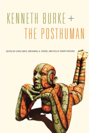 Cover of the book Kenneth Burke + The Posthuman by Nancy Cervetti