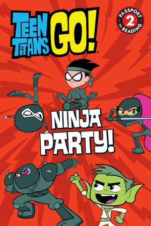 Cover of Teen Titans Go! (TM): Ninja Party!