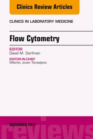 Cover of the book Flow Cytometry, An Issue of Clinics in Laboratory Medicine, E-Book by Karl Skorecki, MD, FRCP(C), FASN, Glenn M. Chertow, MD, Philip A. Marsden, MD, Maarten W. Taal, MBChB, MMed, MD, FCP(SA), FRCP, Alan S. L. Yu, MD, Valerie Luyckx, MBBCh, MSc
