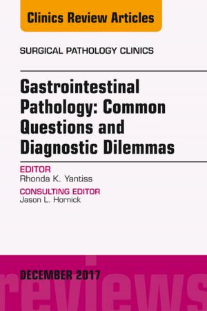 Book cover of Gastrointestinal Pathology: Common Questions and Diagnostic Dilemmas, An Issue of Surgical Pathology Clinics, E-Book