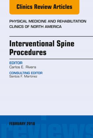Cover of the book Interventional Spine Procedures, An Issue of Physical Medicine and Rehabilitation Clinics of North America, E-Book by Andrew T Raftery, BSc MBChB(Hons)  MD FRCS(Eng) FRCS(Ed), Michael S. Delbridge, MB ChB(Hons) MD FRCS (Vascular), Helen E. Douglas, MB ChB MSc MD FRCS (Plast)