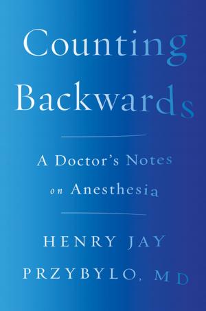 Cover of the book Counting Backwards: A Doctor's Notes on Anesthesia by Earl Shorris
