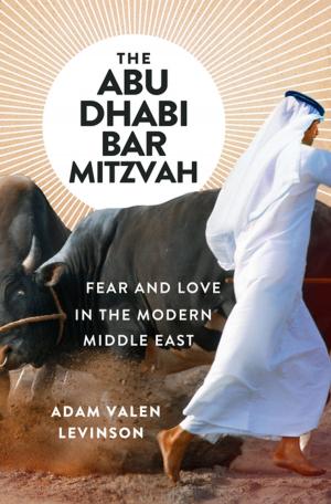 Cover of the book The Abu Dhabi Bar Mitzvah: Fear and Love in the Modern Middle East by Thomas Rid