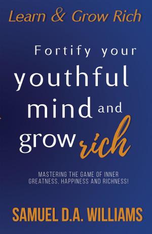 Cover of the book Fortify Your Youthful Mind and Grow Rich by Davide A Cottone