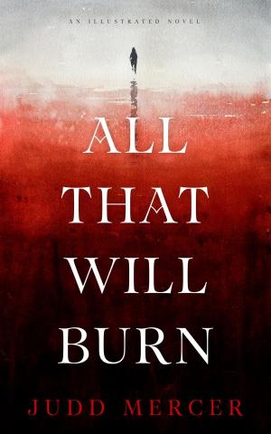 Cover of the book All That Will Burn by Sara Casalino