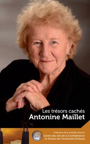 Cover of the book Antonine Maillet : Les trésors cachés - Our Hidden Treasures by Ruth Hubbard, Gilles Paquet