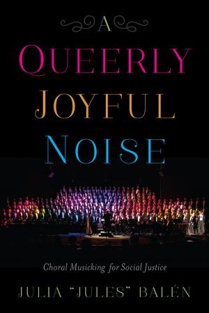 Cover of the book A Queerly Joyful Noise by Stephanie A. Malin, Hilary Boudet, Sherry Cable, Brittany Gaustad, Peter Hall, James Maples, Tamara Mix, Carmel Price, Dakota K.T. Raynes, Stacia Ryder, Suzanne Staggenborg, Trang Tran, Ion Bogdan Vasi, Cameron Thomas Whitley, Patricia Widener
