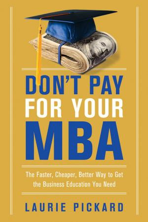 Cover of the book Don't Pay for Your MBA by Jill Castle