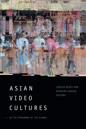 Cover of the book Asian Video Cultures by David Luis-Brown, Donald E. Pease