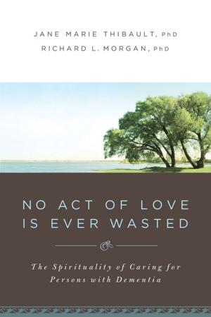 Cover of the book No Act of Love Is Ever Wasted by Henri J. M. Nouwen, John S. Mogabgab