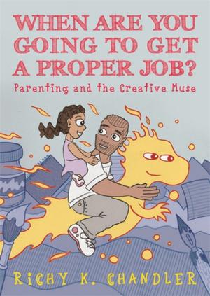 Cover of the book When Are You Going to Get a Proper Job? by Rosemary Martin, Leslie Ilic, Caitlin Cooper