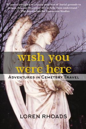 Cover of Wish You Were Here: Adventures in Cemetery Travel