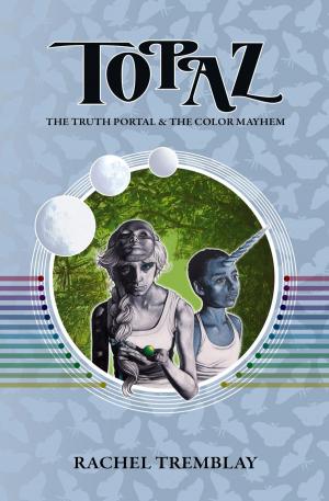 Cover of the book Topaz: The Truth Portal & The Color Mayhem by Trevor Hanninen